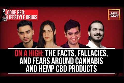 The Facts, Fallacies & Fears Around Cannabis & Hemp CBD Products | Lifestyle Drugs