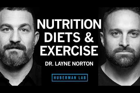 Dr Layne Norton: The Science of Eating for Health, Fat Loss & Lean Muscle | Huberman Lab Podcast #97