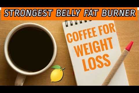 STRONGEST BELLY FAT BURNER – BEST WEIGHT LOSS COFFEE | Lost 5 kg | COFFEE AND LEMON FOR WEIGHT LOSS