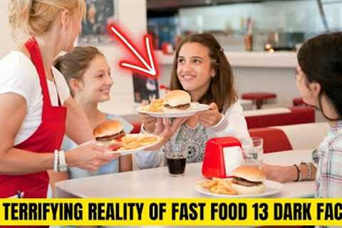The Terrifying Reality of Fast Food: 13 Dark Facts!