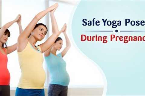 Yoga during Pregnancy - Safe Poses for All Trimesters