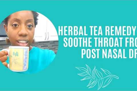 Relieve post nasal drip with this soothing herbal tea recipe