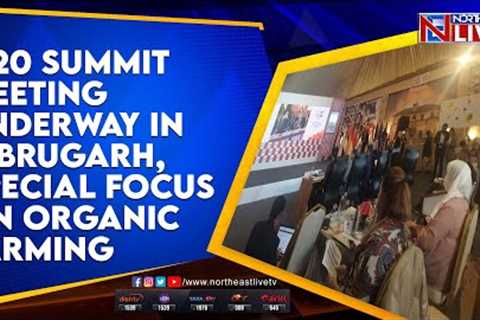 G20 Summit meeting underway in Dibrugarh, special focus on organic farming