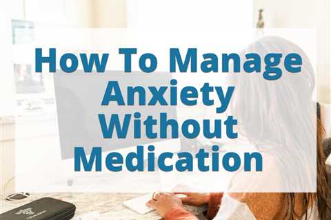 How to Manage Anxiety Without Medication