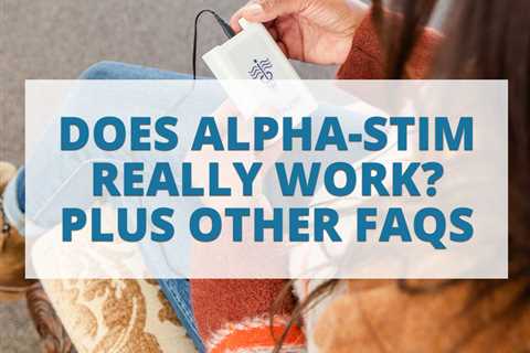 Does Alpha-Stim Really Work? Plus Other FAQs!