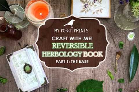 Craft With Me! | Reversible Herbology Book: Part 1 | My Porch Prints Junk Journaling