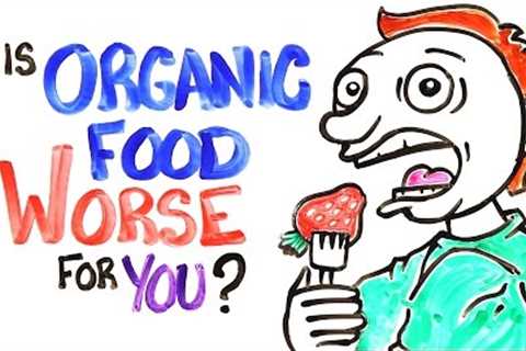 Is Organic Food Worse For You?