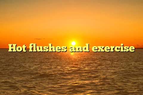 Hot flushes and exercise