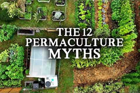 The 12 Myths of Permaculture | Setting The Record Straight