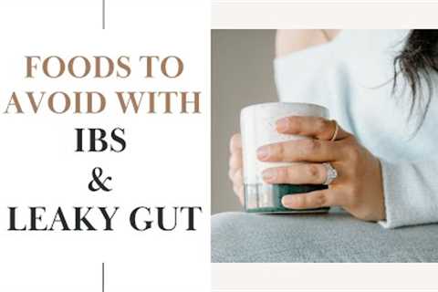Foods To Avoid With IBS And Leaky Gut