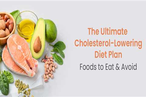 Food to Eat and Avoid to Lower Cholesterol Naturally with Diet