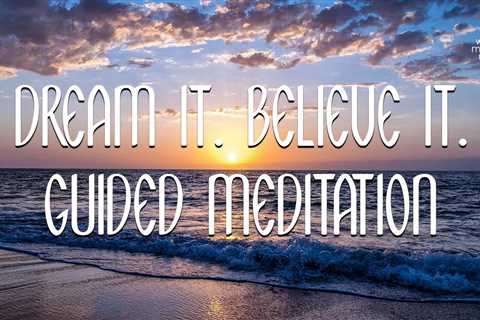 Dream It. Believe It. // Guided Meditation for Women