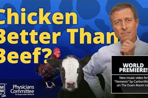 Is Chicken Better Than Beef? + Dr. Neal Barnard and CarbonWork''s Song Nemesis