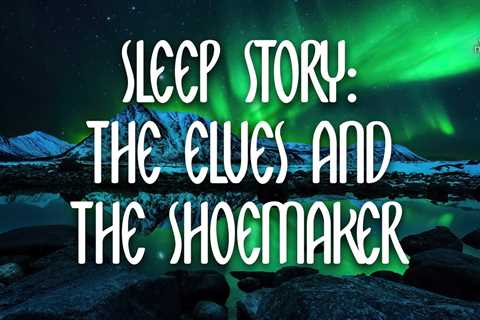 Sleep Story: The Elves And The Shoemaker // Sleep Meditation for Women