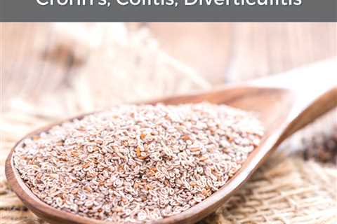 How Psyllium Seed Powder Helps Crohn’s, Colitis, Diverticulitis
