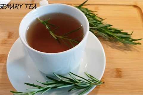 How to make  Rosemary Tea & The Health Benefits of Rosemary Tea