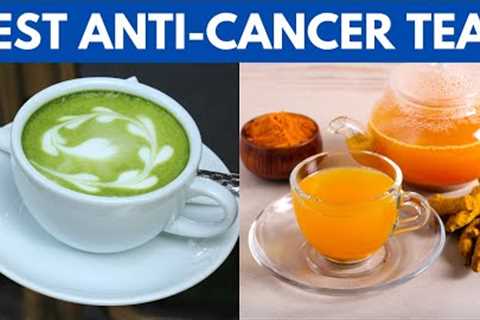 10 Best Anti Cancer Teas To Drink Every Day And Stay Cancer Free