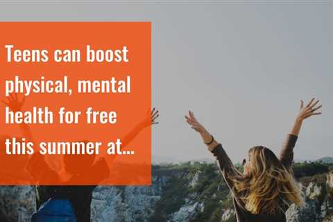 Teens can boost physical, mental health for free this summer at ... - KSLTV