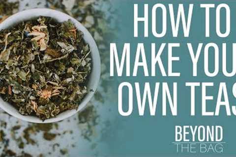 How to Make Your Own Tea Blend | 10 Base Ingredients for Making Your Own Tea Blends Easy Ep. 2