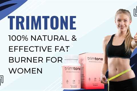 Trimtone - An Ideal Fat Burner for Women Who Have trouble with Weight Reduction