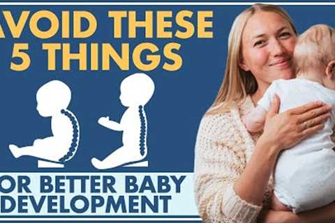 Avoid These 5 Things for Better BABY DEVELOPMENT