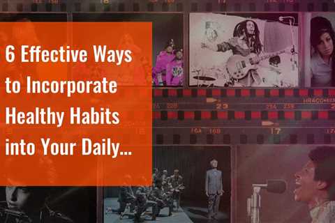 6 Effective Ways to Incorporate Healthy Habits into Your Daily Routine - East End Taste Magazine