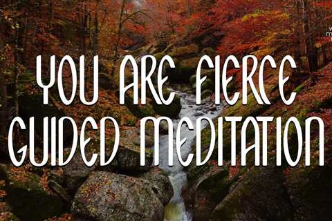 You Are Fierce // Guided Meditation for Women