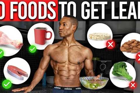 10 FOODS You Should Be Eating TO GET LEAN FAST