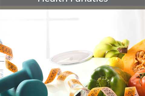 Food Fears & Health Fanatics