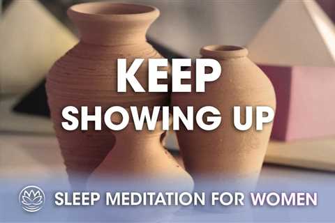 Keep Showing Up // Sleep Meditation for Women