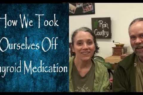 How We Took Ourselves Off Thyroid Medication (Hypothyroidism)