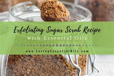 How to Make Exfoliating Sugar Scrub Recipe with Essential Oils