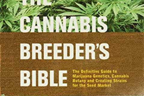 The Cannabis Breeder's Bible: The Definitive Guide to Marijuana Genetics, Cannabis Botany and..