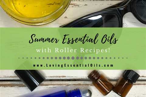 Best Summer Essential Oils Guide with DIY Recipes and Blends