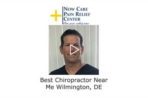 Best Chiropractor Near Me Wilmington, DE - Now Care Pain Relief