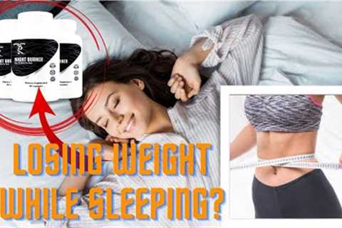 Losing Weight While Sleeping // Tr Night Burner Reviews