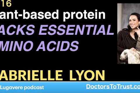 GABRIELLE LYON c | Plant-based protein LACKS ESSENTIAL AMINO ACIDS