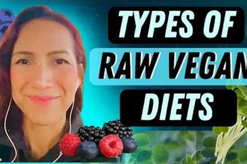 TYPES OF RAW VEGAN DIETS ( and which one I follow now) 2023