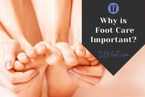 Why Foot Care is Important?