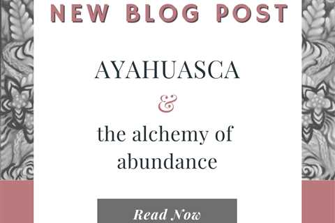 Ayahuasca and the alchemy of abundance