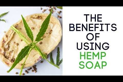The Benefits of Using Hemp Soap