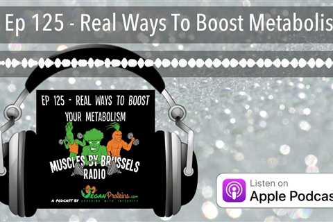 Ep 125 – Real Ways To Boost Metabolism