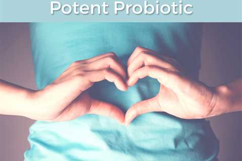 How To Choose A Potent Probiotic