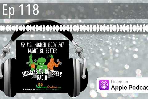 Ep 118: Higher Body Fat Might Be Better â Muscles By Brussels Radio