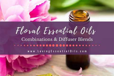 Floral Essential Oil Combinations - Flower Scented Diffuser Blends