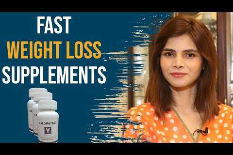 Fast Weight Loss Supplements That Actually Works! | Calomatrix