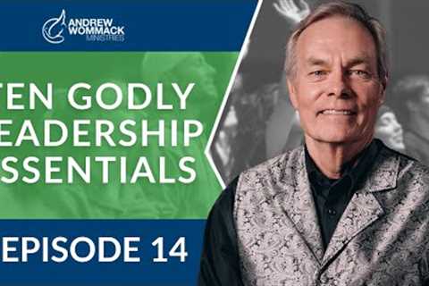 Ten Godly Leadership Essentials: Episode 14