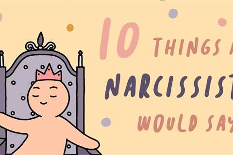 10 Things A Narcissist Would Say