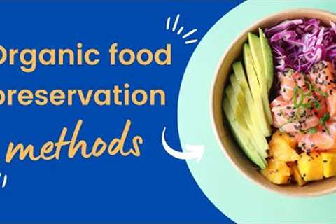 7 Effective methods of preserving organic food I Nature Heal