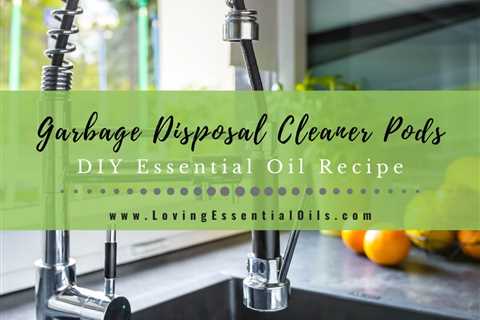 DIY Essential Oil Garbage Disposal Cleaner Pods Recipe